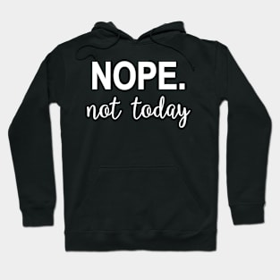 Nope. Not today Hoodie